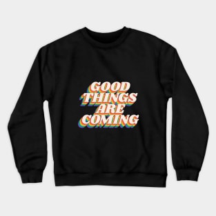 Good Things Are Coming by The Motivated Type in Black Red Yellow Blue and Green Crewneck Sweatshirt